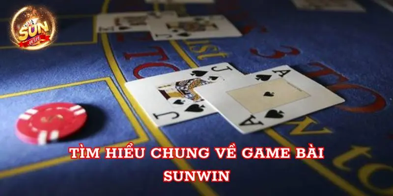 Tìm hiểu chung về game bài Sunwin